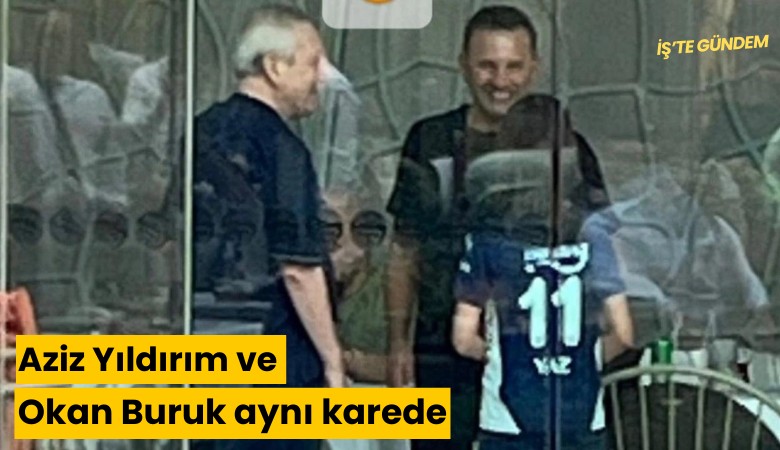 Aziz Yıldırım ve Okan Buruk aynı karede