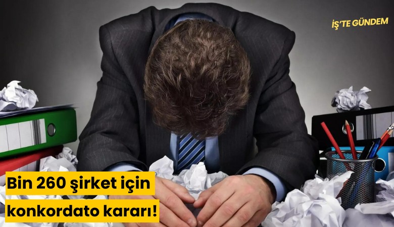 Bin 260 şirket için konkordato kararı!