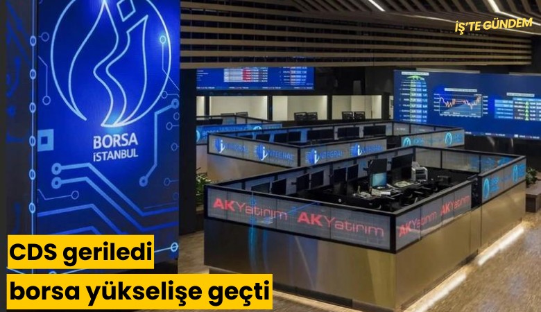 CDS geriledi, borsa yükselişe geçti