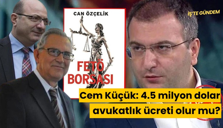 Cem Küçük: 4.5 milyon dolar avukatlık ücreti olur mu?