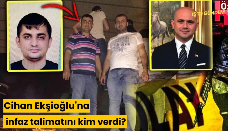 Cihan Ekşioğlu'na infaz talimatını kim verdi?