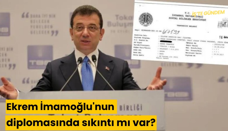 Ekrem İmamoğlu'nun diplomasında sıkıntı mı var?