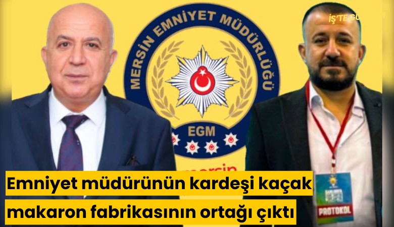 Emniyet müdürünün kardeşi kaçak makaron fabrikasının ortağı çıktı