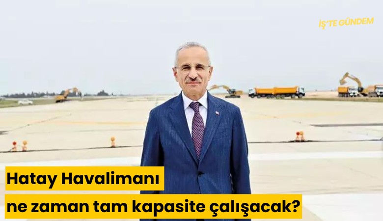 Hatay Havalimanı ne zaman tam kapasite çalışacak?