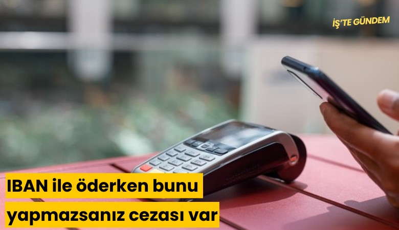 IBAN ile öderken bunu yapmazsanız cezası var