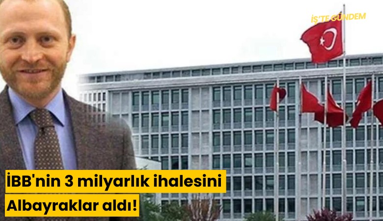 İBB'nin 3 milyarlık ihalesini Albayraklar aldı!