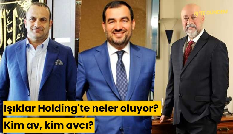 Işıklar Holding'te neler oluyor? Kim av, kim avcı?