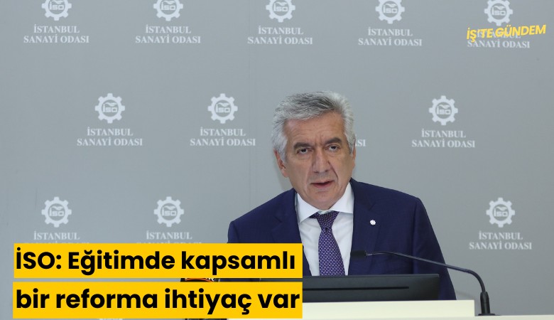 İSO: Eğitimde kapsamlı bir reforma ihtiyaç var