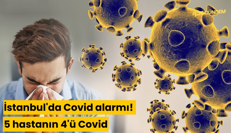 İstanbul'da Covid alarmı! 5 hastanın 4'ü Covid