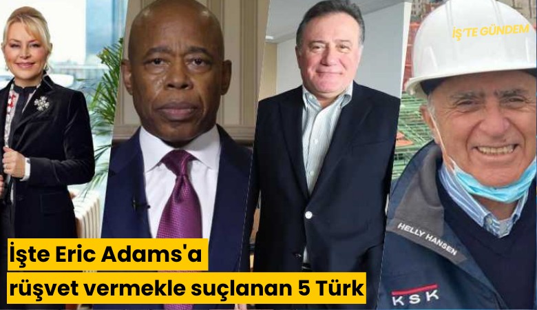 İşte Eric Adams'a rüşvet vermekle suçlanan 5 Türk: NYT duyurdu