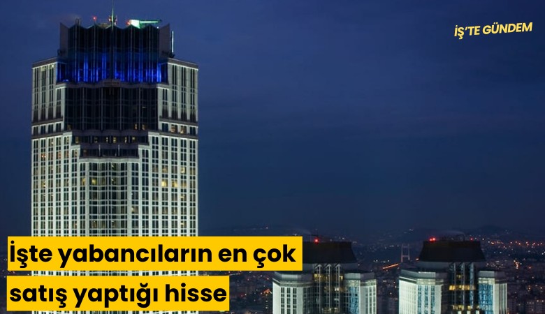 İşte yabancıların en çok satış yaptığı hisse