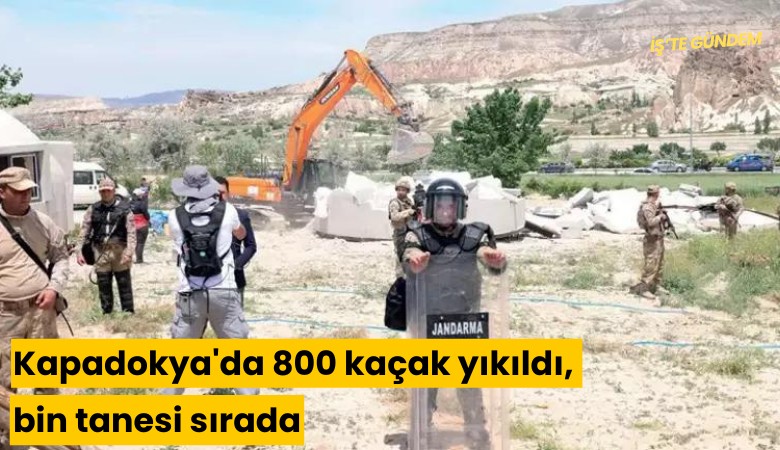 Kapadokya'da 800 kaçak yıkıldı, bin tanesi sırada