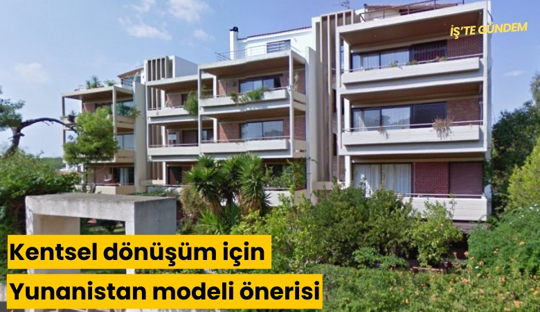 Kentsel dönüşüm için Yunanistan modeli önerisi