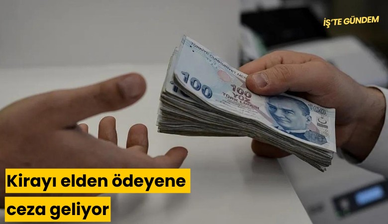 Kirayı elden ödeyene ceza geliyor