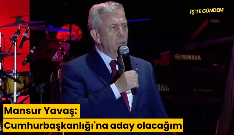 Mansur Yavaş: Cumhurbaşkanlığı'na aday olacağım