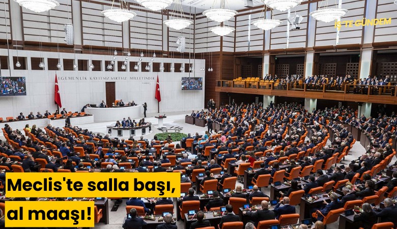 Meclis'te salla başı, al maaşı!