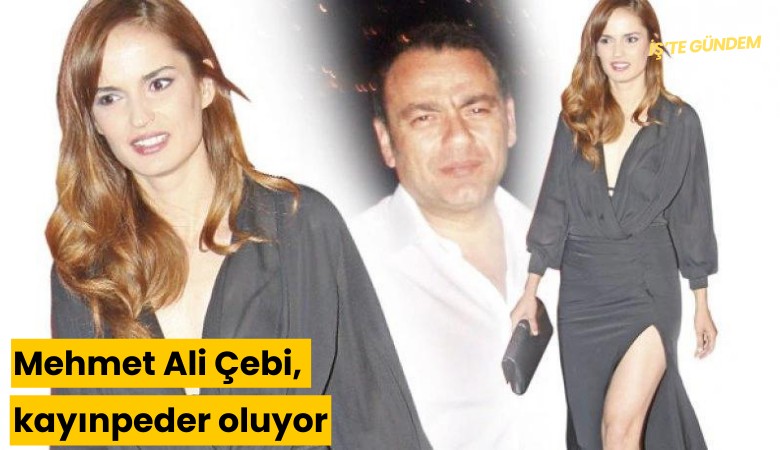 Mehmet Ali Çebi, kayınpeder oluyor