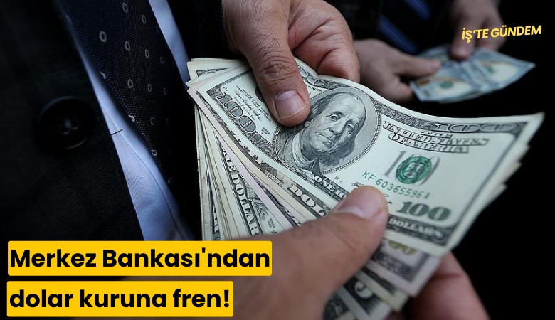 Merkez Bankası'ndan dolar kuruna fren!