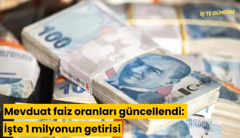 Mevduat faiz oranları güncellendi: İşte 1 milyonun getirisi