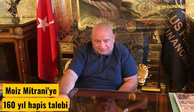 Moiz Mitrani'ye 160 yıl hapis talebi