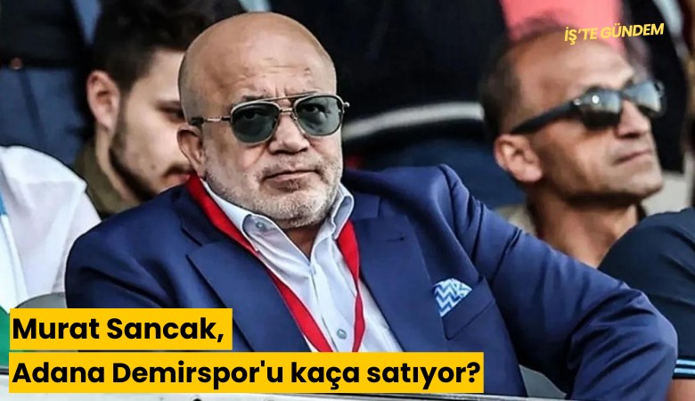 Murat Sancak, Adana Demirspor'u kaça satıyor?