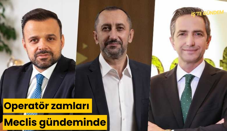 Operatör zamları Meclis gündeminde