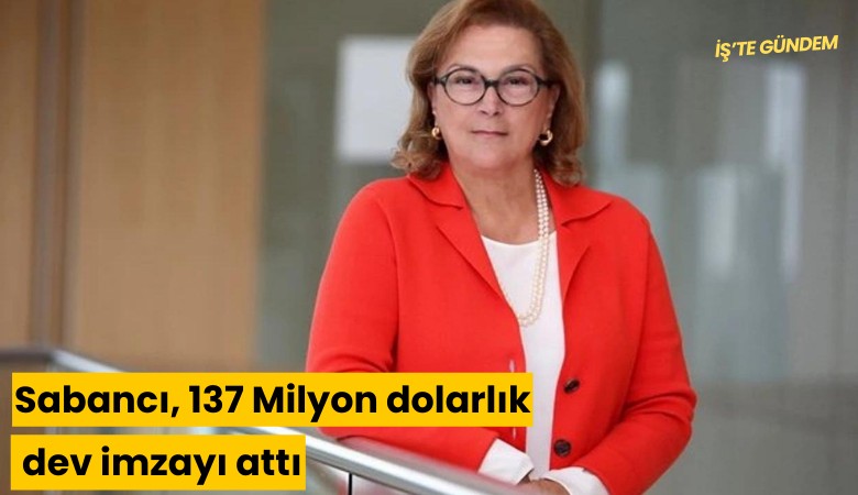 Sabancı, 137 Milyon dolarlık dev imzayı attı