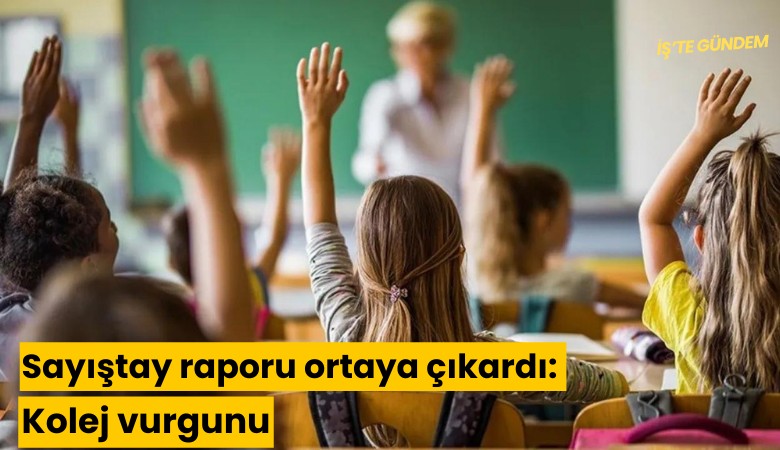 Sayıştay raporu ortaya çıkardı: Kolej vurgunu