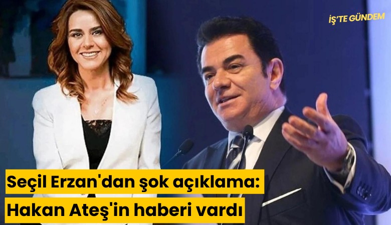 Seçil Erzan'dan şok açıklama: Hakan Ateş'in haberi vardı