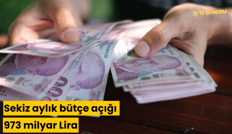 Sekiz aylık bütçe açığı 973 milyar Lira