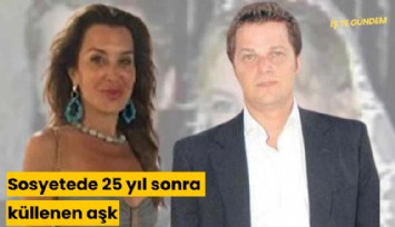 Sosyetede 25 yıl sonra küllenen aşk