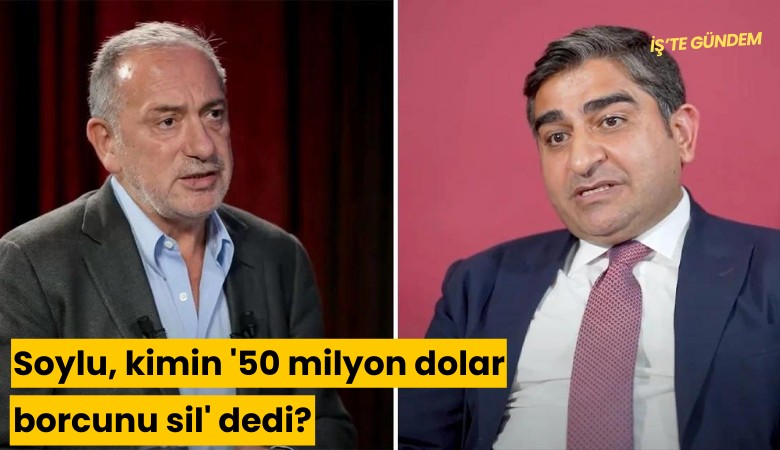 Soylu, kimin '50 milyon dolar borcunu sil' dedi?