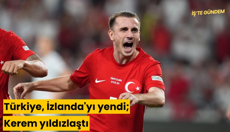 Türkiye, İzlanda'yı yendi; Kerem yıldızlaştı