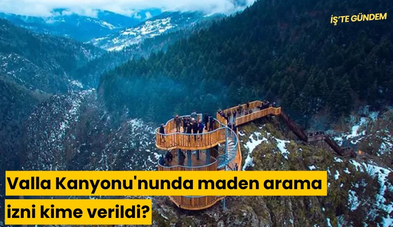 Valla Kanyonu'nunda maden arama izni kime verildi?