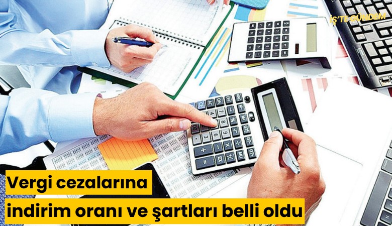 Vergi cezalarına indirim oranı ve şartları belli oldu