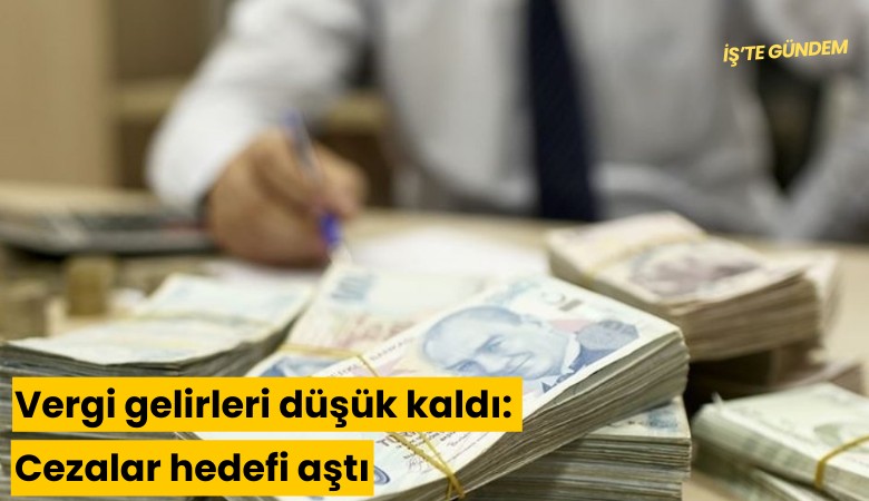 Vergi gelirleri düşük kaldı: Cezalar hedefi aştı