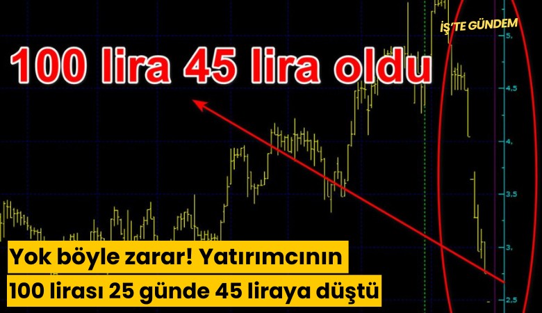 Yok böyle zarar! Yatırımcının 100 lirası 25 günde 45 liraya düştü