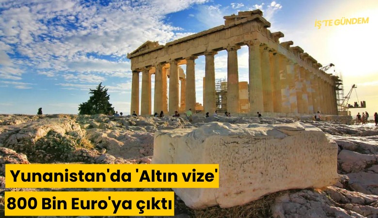 Yunanistan'da 'Altın vize' 800 Bin Euro'ya çıktı