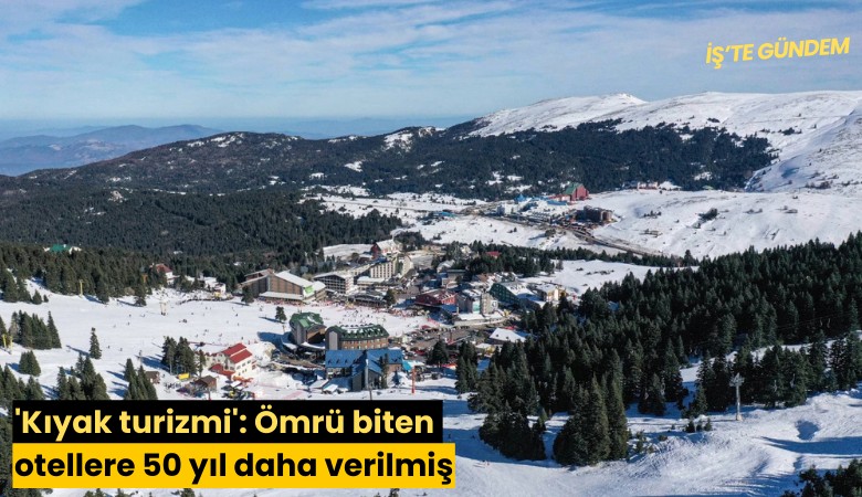 'Kıyak turizmi': Ömrü biten otellere 50 yıl daha verilmiş