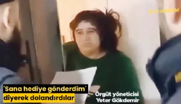 'Sana hediye gönderdim' diyerek dolandırdılar