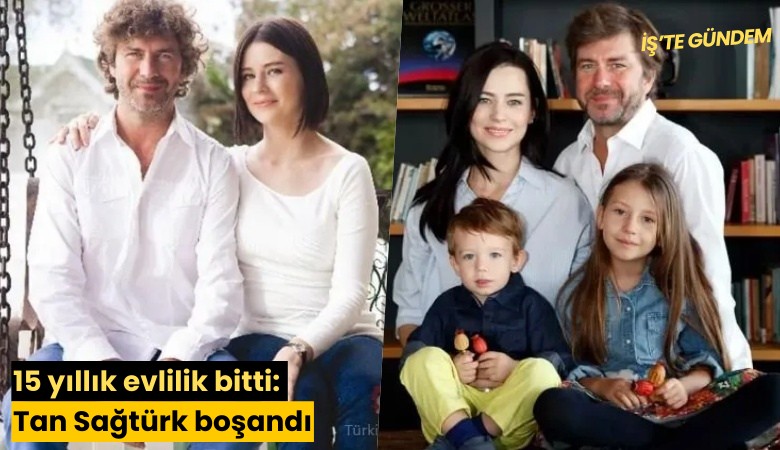15 yıllık evlilik bitti: Tan Sağtürk boşandı