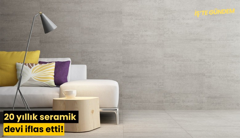 20 yıllık seramik devi iflas etti!