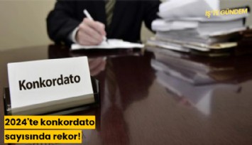 2024'te konkordato sayısında rekor!