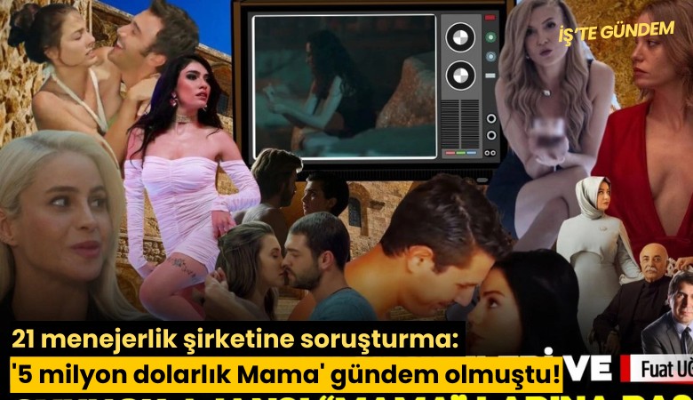 21 menejerlik şirketine soruşturma: '5 milyon dolarlık Mama' gündem olmuştu!