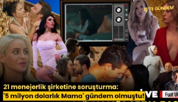21 menejerlik şirketine soruşturma: '5 milyon dolarlık Mama' gündem olmuştu!