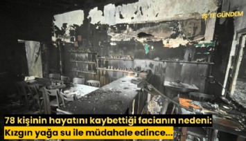 78 kişinin hayatını kaybettiği facianın nedeni: Kızgın yağa su ile müdahale edince...