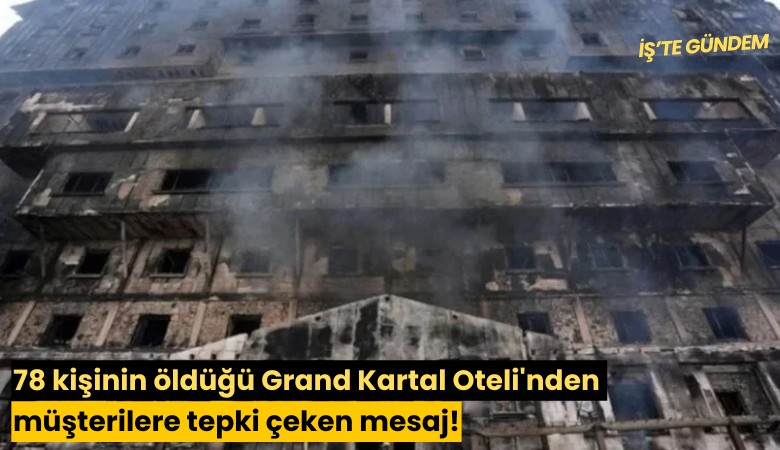 78 kişinin öldüğü Grand Kartal Oteli'nden müşterilere tepki çeken mesaj!