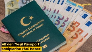 AB'den 'Yeşil Pasaport' sahiplerine kötü haber