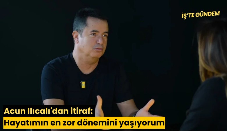 Acun Ilıcalı'dan itiraf: Hayatımın en zor dönemini yaşıyorum