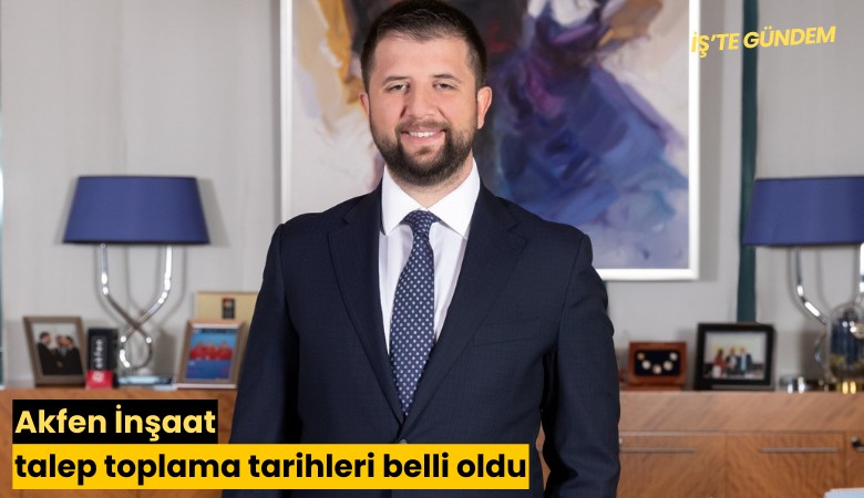Akfen İnşaat talep toplama tarihleri belli oldu